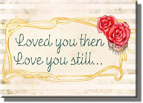 Love You Still Sign Picture on Stretched Canvas, Wall Art Décor, Ready to Hang!